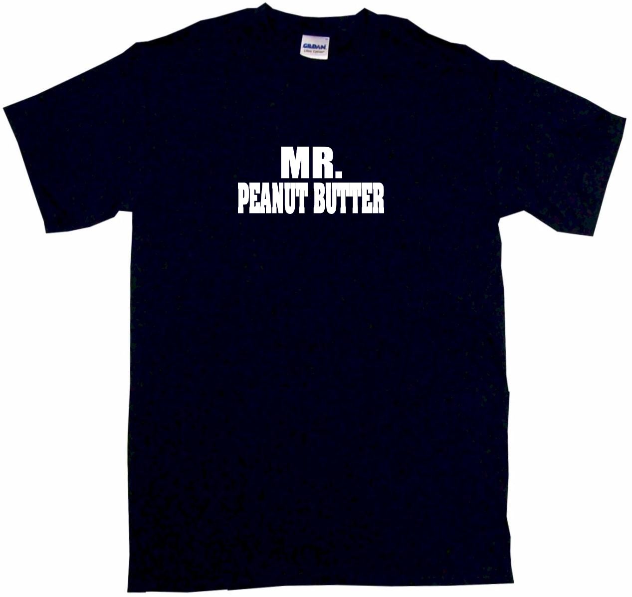 Mr Peanut Butter Mens Tee Shirt Pick Size & Color Small - 6XL | eBay