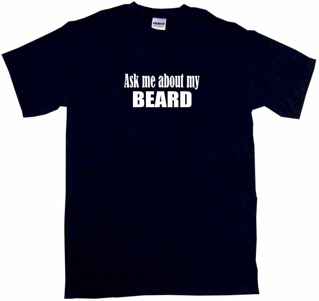 ask me about my beard t shirt