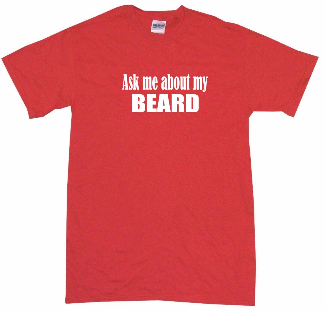 ask me about my beard t shirt