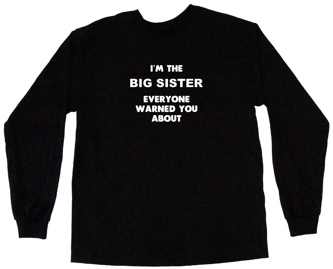 Im The Big Sister Everyone Has Warned You About Womens Tee Shirt Ebay