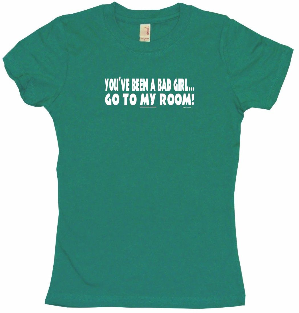 you-ve-been-a-bad-girl-go-to-my-room-womens-tee-shirt-ebay