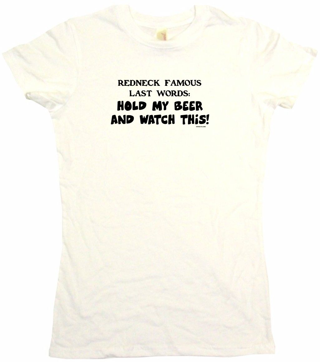 Redneck Famous Last Words Hold My Beer And Watch This Womens Tee Shirt